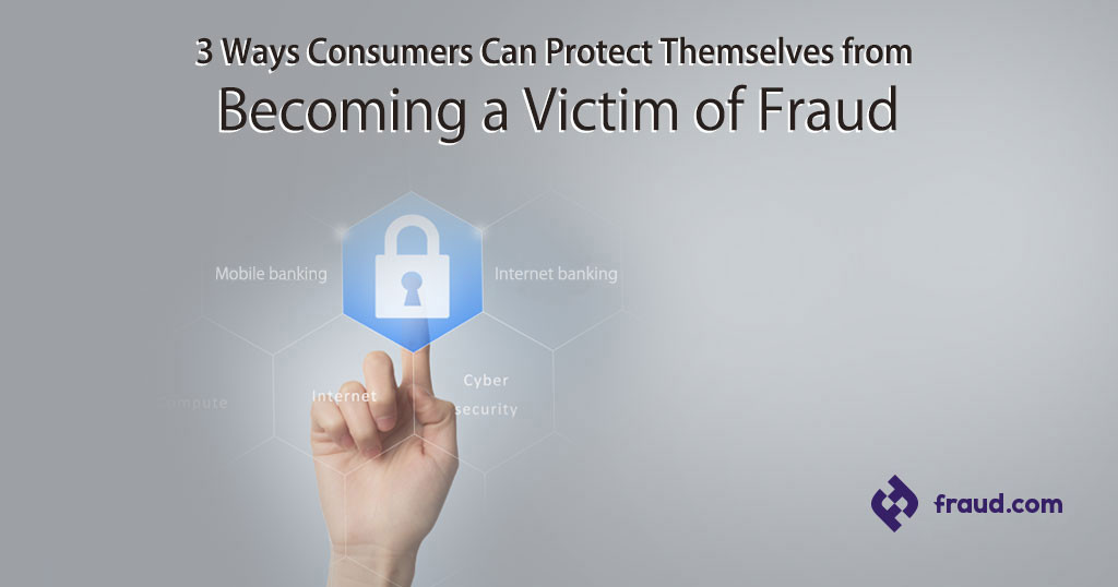 Read more about the article 3 Ways Consumers Can Protect Themselves from Becoming a Victim of Fraud