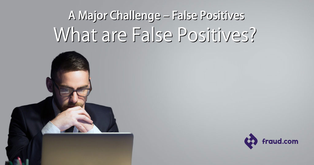 A Major Challenge – False Positives
