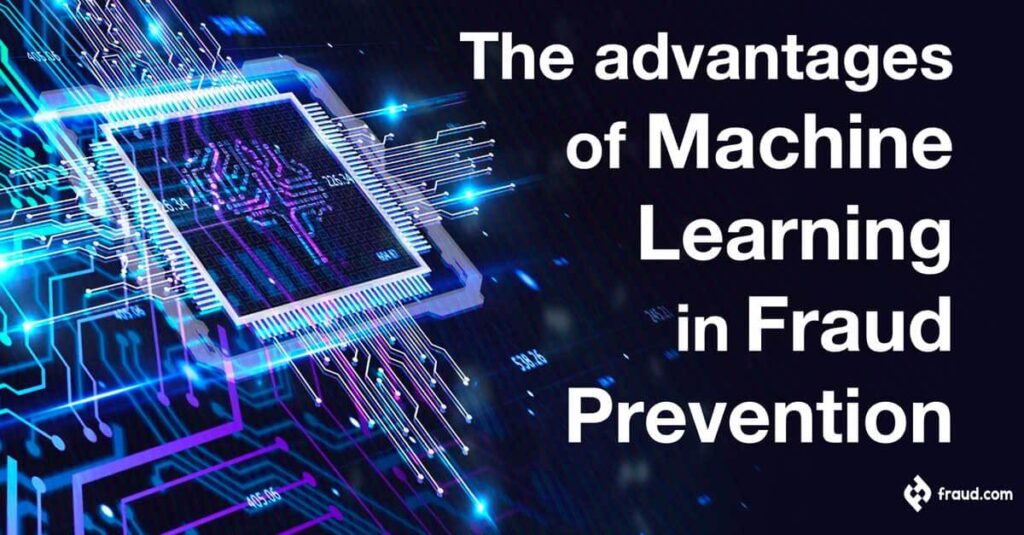 the advantages of machine learning in fraud prevention