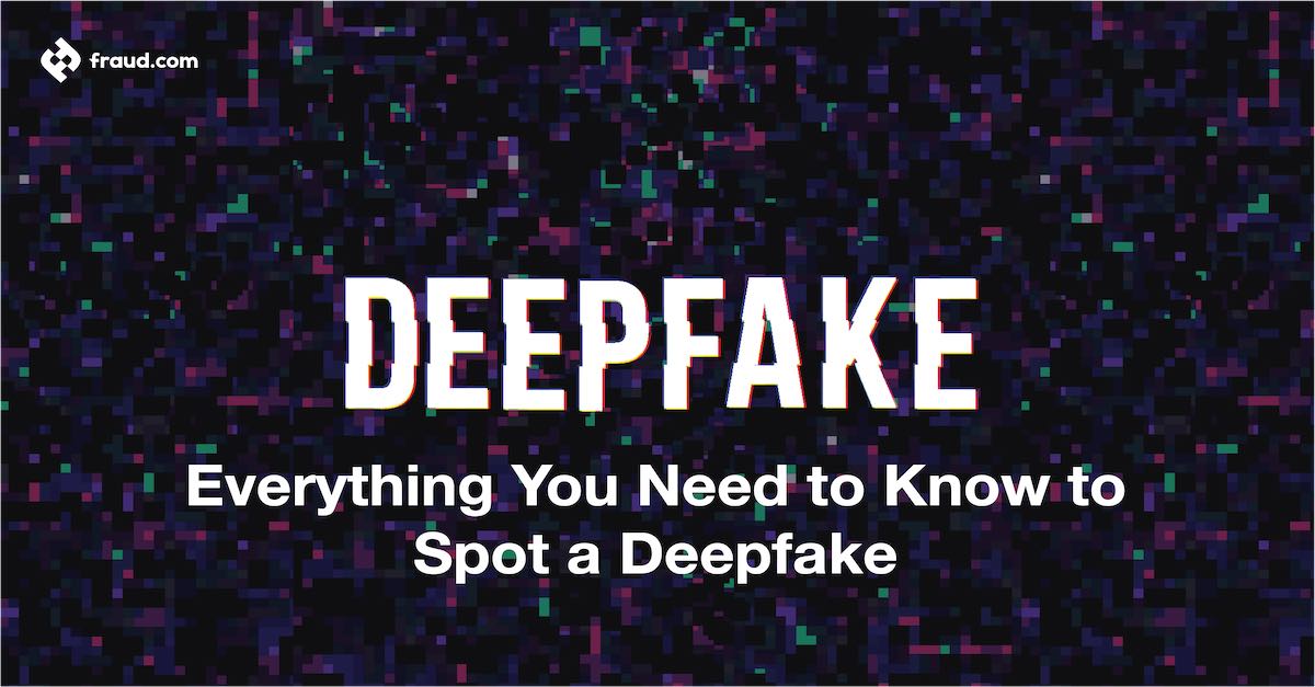 DeepFake – Everything You Need to Know to Spot a Deepfake