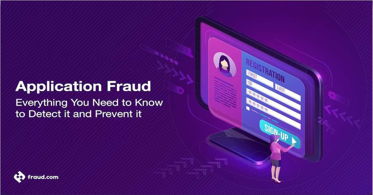 Application Fraud – Everything You Need to Know to Detect it and Prevent it