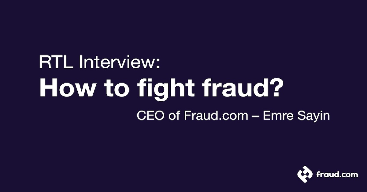 RTL Interview: How to fight fraud? – CEO of Fraud.com – Emre Sayin