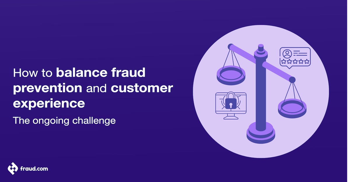 How to balance fraud prevention and customer experience – The ongoing challenge