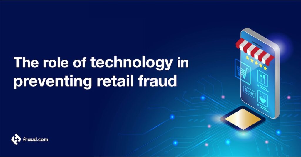 The role of technology in preventing retail fraud
