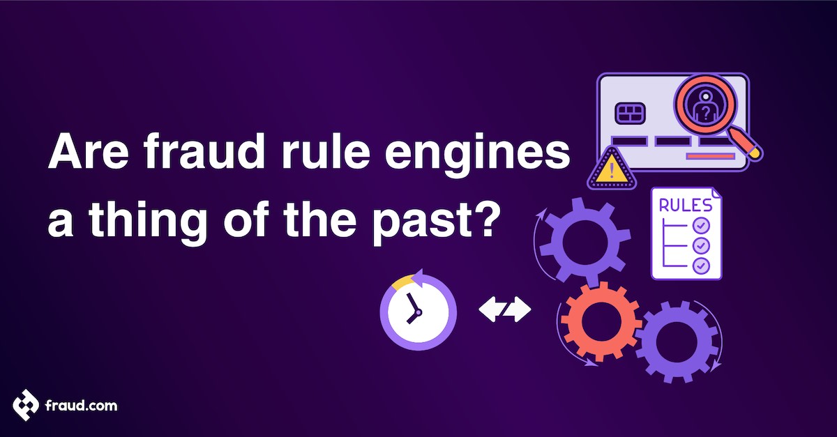 Read more about the article Are fraud rule engines a thing of the past?