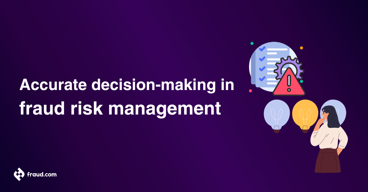 Accurate decision making in fraud risk management